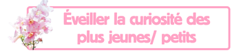Eveiller la curiosité des plus jeunes