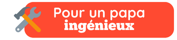 Pour un papa ingénieux